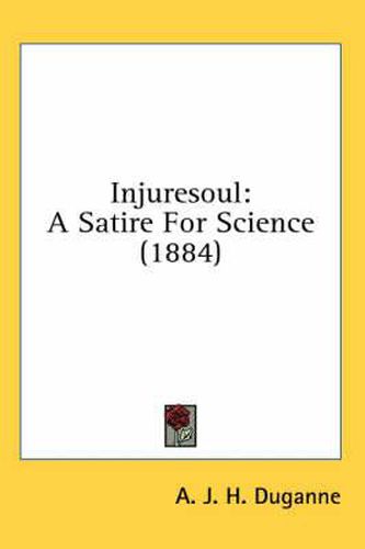 Cover image for Injuresoul: A Satire for Science (1884)