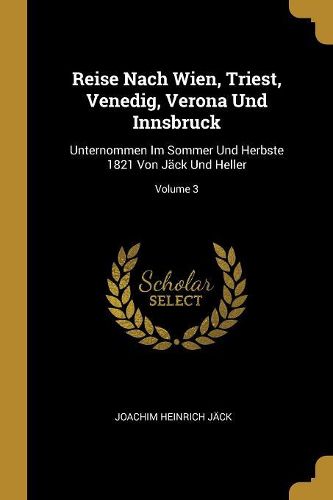 Cover image for Reise Nach Wien, Triest, Venedig, Verona Und Innsbruck