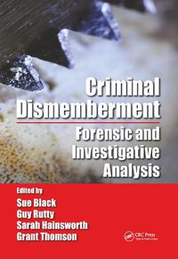 Cover image for Criminal Dismemberment: Forensic and Investigative Analysis