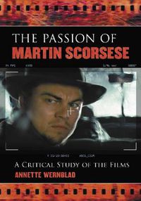 Cover image for The Passion of Martin Scorsese: A Critical Study of the Films