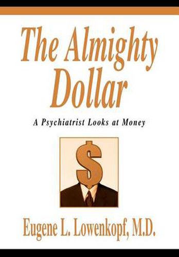 Cover image for The Almighty Dollar:A Psychiatrist Looks at Money