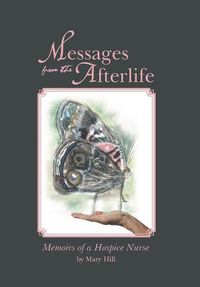 Cover image for Messages from the Afterlife: Memoirs of a Hospice Nurse