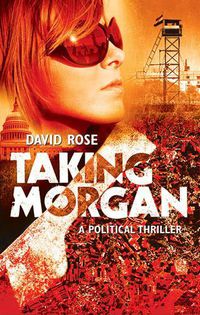 Cover image for Taking Morgan: A Political Thriller