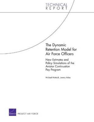 Cover image for The Dynamic Retention Model for Air Force Officers: New Estimates and Policy Simulations of the Aviator Continuation Pay Program