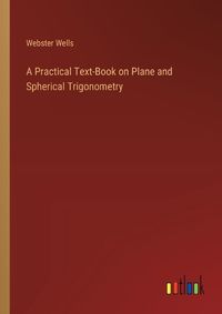 Cover image for A Practical Text-Book on Plane and Spherical Trigonometry