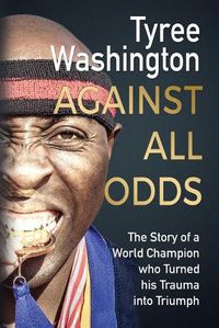 Cover image for Against All Odds: The Story of a World Champion who Turned his Trauma into Triumph