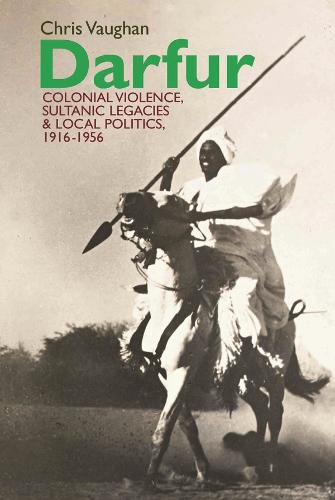 Cover image for Darfur: Colonial violence, Sultanic legacies and local politics, 1916-1956