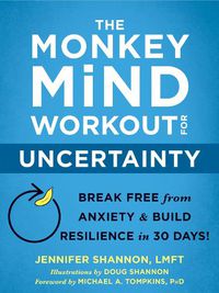 Cover image for The Monkey Mind Workout for Uncertainty: Break Free from Anxiety and Build Resilience in 30 Days!