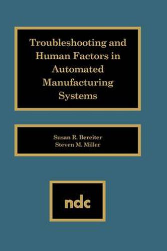 Cover image for Troubleshooting and Human Factors in Automated Manufacturing Systems