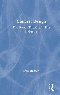 Cover image for Concert Design: The Road, The Craft, The Industry