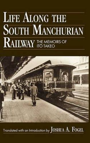 Cover image for Life Along the South Manchurian Railroad: The Memoirs of Ito Takeo