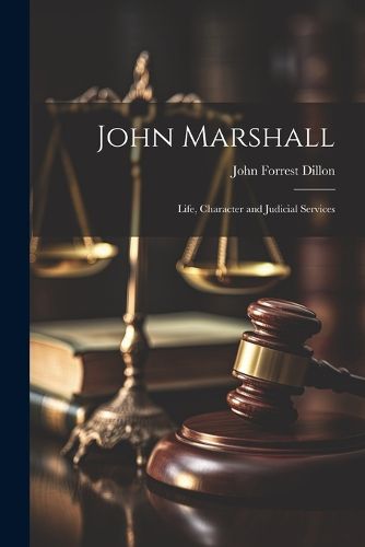 John Marshall; Life, Character and Judicial Services