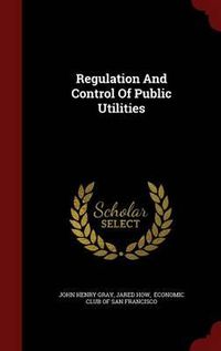 Cover image for Regulation and Control of Public Utilities