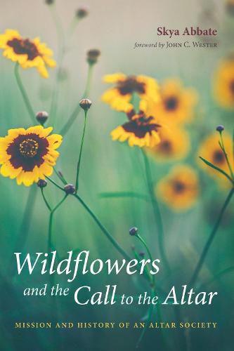 Cover image for Wildflowers and the Call to the Altar: Mission and History of an Altar Society