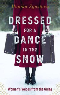 Cover image for Dressed For A Dance In The Snow: Women's Voices from the Gulag