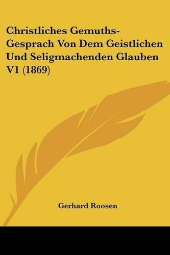 Cover image for Christliches Gemuths-Gesprach Von Dem Geistlichen Und Seligmachenden Glauben V1 (1869)