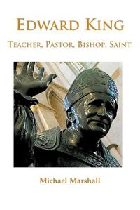 Cover image for Edward King: Teacher, Pastor, Bishop, Saint