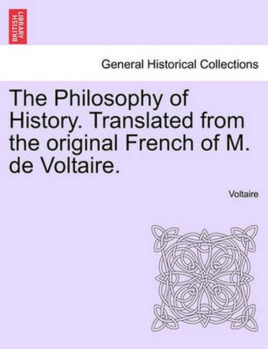 Cover image for The Philosophy of History. Translated from the original French of M. de Voltaire.