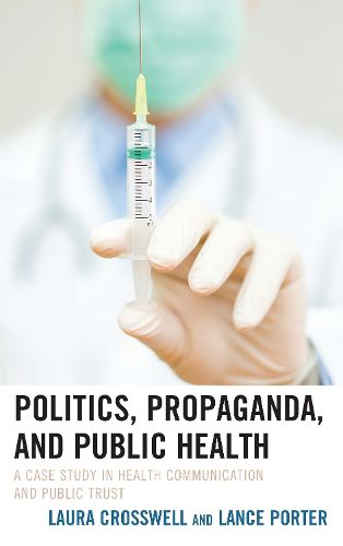 Cover image for Politics, Propaganda, and Public Health: A Case Study in Health Communication and Public Trust