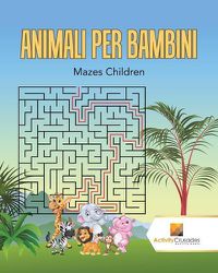 Cover image for Animali Per Bambini: Mazes Children