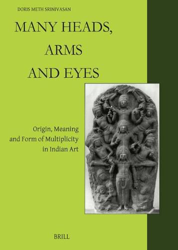 Cover image for Many Heads, Arms and Eyes: Origin, Meaning and Form of Multiplicity in Indian Art