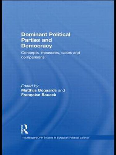 Cover image for Dominant Political Parties and Democracy: Concepts, Measures, Cases and Comparisons