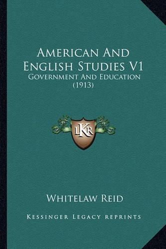 American and English Studies V1 American and English Studies V1: Government and Education (1913) Government and Education (1913)