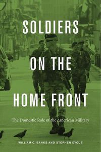 Cover image for Soldiers on the Home Front: The Domestic Role of the American Military