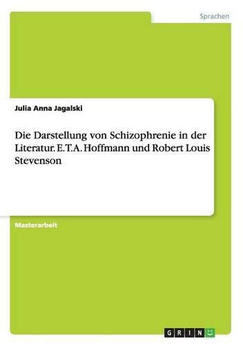 Die Darstellung von Schizophrenie in der Literatur. E.T.A. Hoffmann und Robert Louis Stevenson