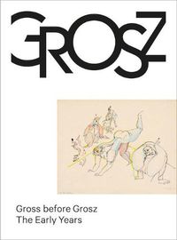 Cover image for Gross before Grosz: The Early Years