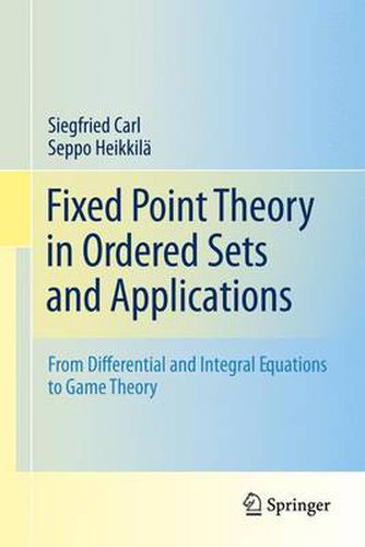 Fixed Point Theory in Ordered Sets and Applications: From Differential and Integral Equations to Game Theory