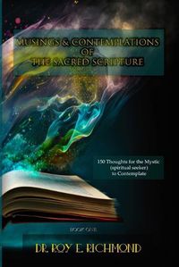 Cover image for Dr. Roy E. Richmond's Musings & Contemplations of the Sacred Scripture