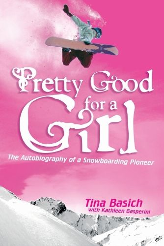 Cover image for Pretty Good for a Girl: The Autobiography of a Snowboarding Pioneer