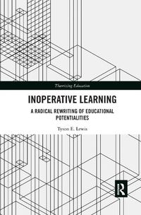 Cover image for Inoperative Learning: A Radical Rewriting of Educational Potentialities