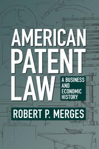 Cover image for American Patent Law: A Business and Economic History