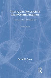 Cover image for Theory and Research in Mass Communication: Contexts and Consequences