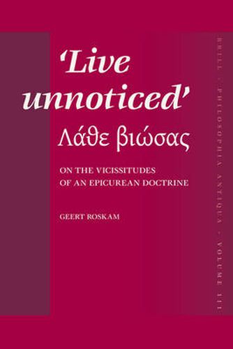 Cover image for Live unnoticed: On the Vicissitudes of an Epicurean doctrine