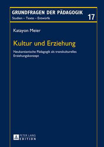 Cover image for Kultur Und Erziehung: Neukantianische Paedagogik ALS Transkulturelles Erziehungskonzept