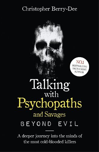 Cover image for Talking With Psychopaths and Savages: Beyond Evil: From the UK's No. 1 True Crime author