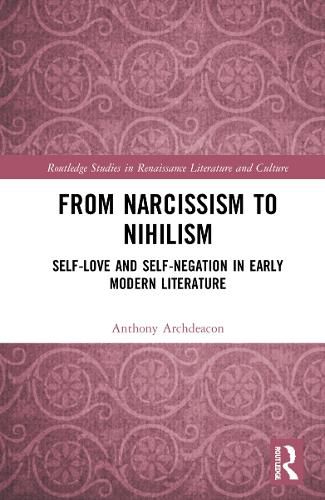 Cover image for From Narcissism to Nihilism: Self-Love and Self-Negation in Early Modern Literature