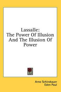 Cover image for Lassalle: The Power of Illusion and the Illusion of Power