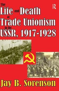 Cover image for The Life and Death of Trade Unionism in the USSR, 1917-1928