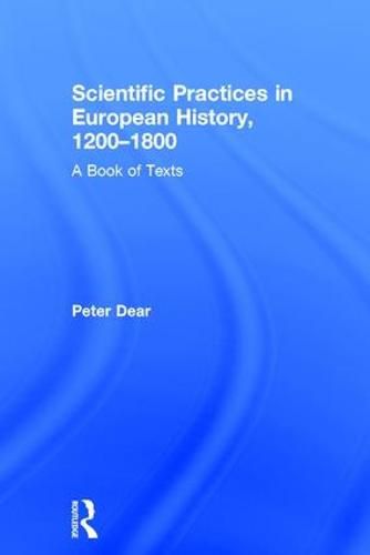 Cover image for Scientific Practices in European History, 1200-1800: A Book of Texts