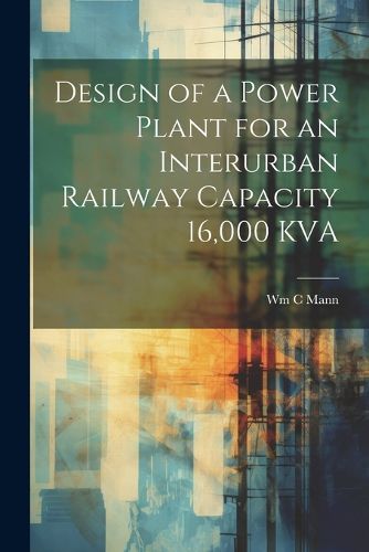 Cover image for Design of a Power Plant for an Interurban Railway Capacity 16,000 KVA