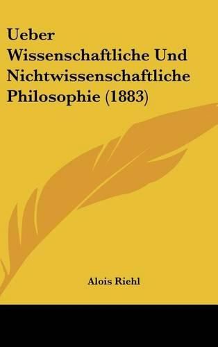 Ueber Wissenschaftliche Und Nichtwissenschaftliche Philosophie (1883)