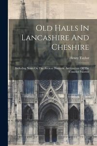 Cover image for Old Halls In Lancashire And Cheshire