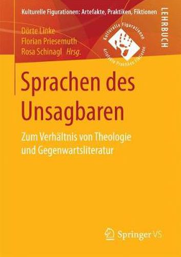 Sprachen Des Unsagbaren: Zum Verhaltnis Von Theologie Und Gegenwartsliteratur