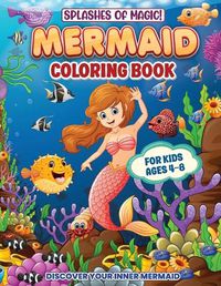 Cover image for Splashes Of Magic! Mermaid Coloring Book For Kids Ages 4-8