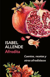 Cover image for Afrodita: Cuentos, recetas y otros afrodisiacos / Aphrodite: A Memoir of the Senses: Cuentos, recetas y otros afrodisiacos