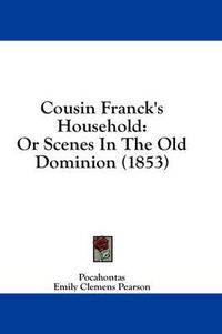 Cover image for Cousin Franck's Household: Or Scenes in the Old Dominion (1853)